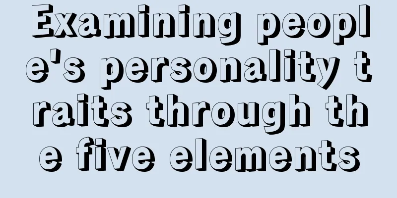 Examining people's personality traits through the five elements