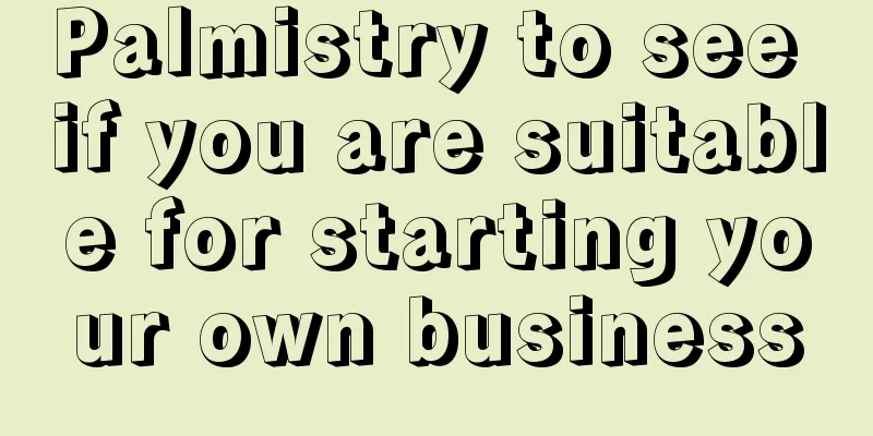 Palmistry to see if you are suitable for starting your own business
