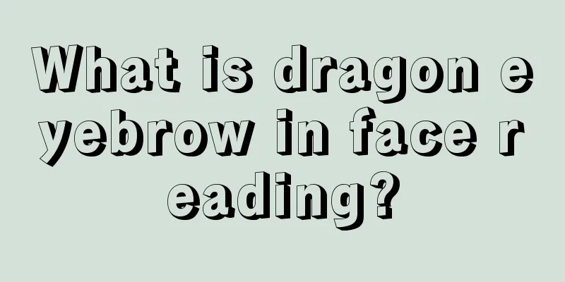 What is dragon eyebrow in face reading?