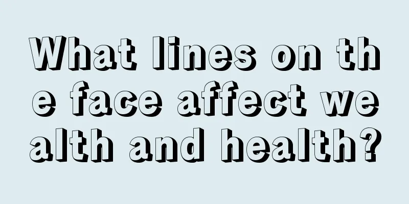What lines on the face affect wealth and health?