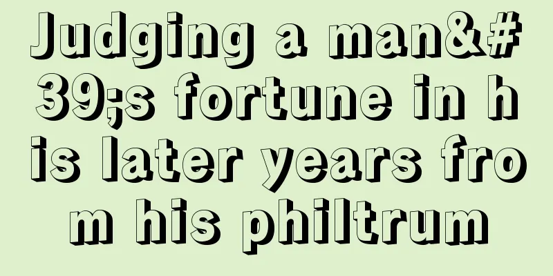 Judging a man's fortune in his later years from his philtrum