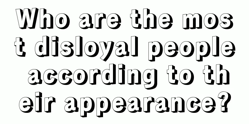 Who are the most disloyal people according to their appearance?