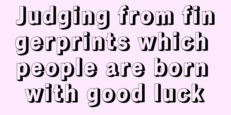 Judging from fingerprints which people are born with good luck