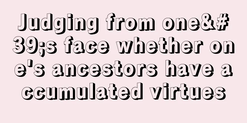 Judging from one's face whether one's ancestors have accumulated virtues
