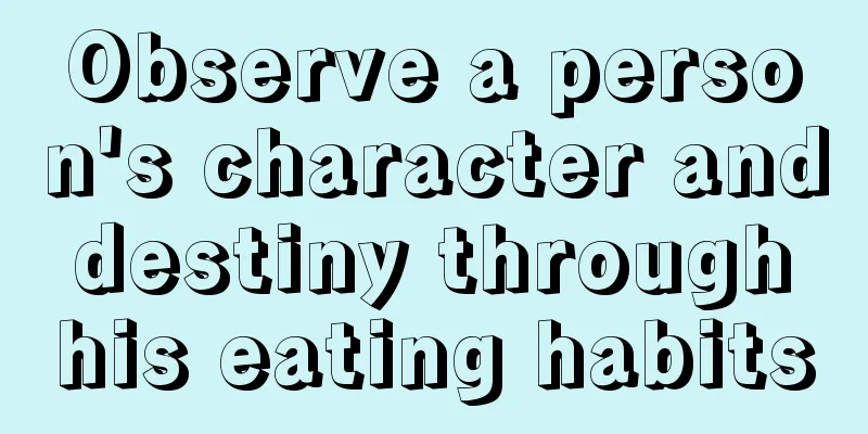 Observe a person's character and destiny through his eating habits
