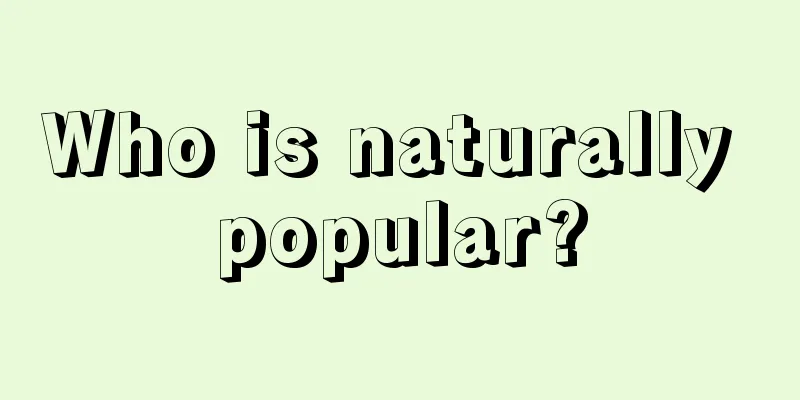 Who is naturally popular?