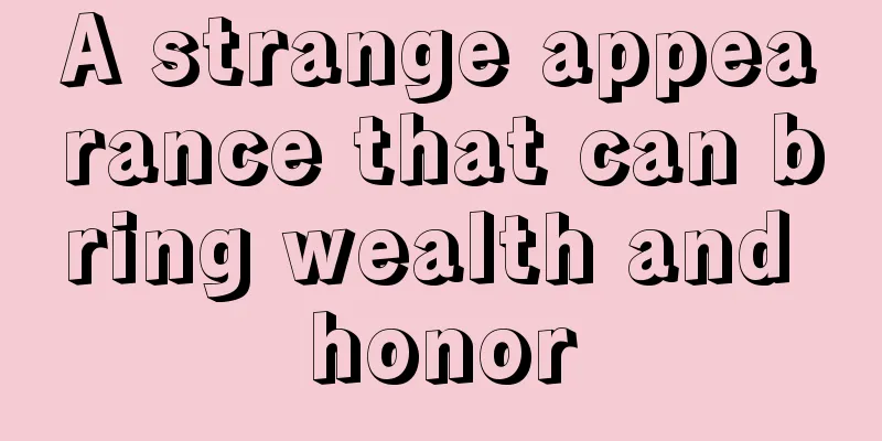 A strange appearance that can bring wealth and honor