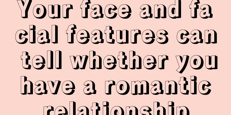 Your face and facial features can tell whether you have a romantic relationship