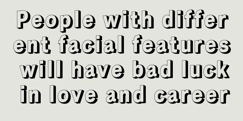 People with different facial features will have bad luck in love and career