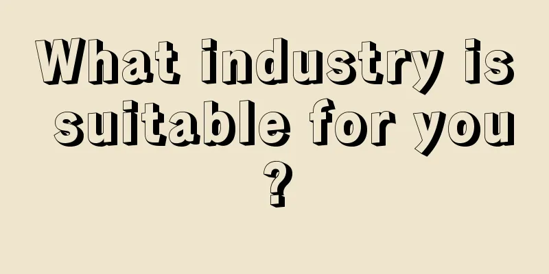 What industry is suitable for you?