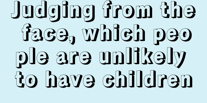 Judging from the face, which people are unlikely to have children