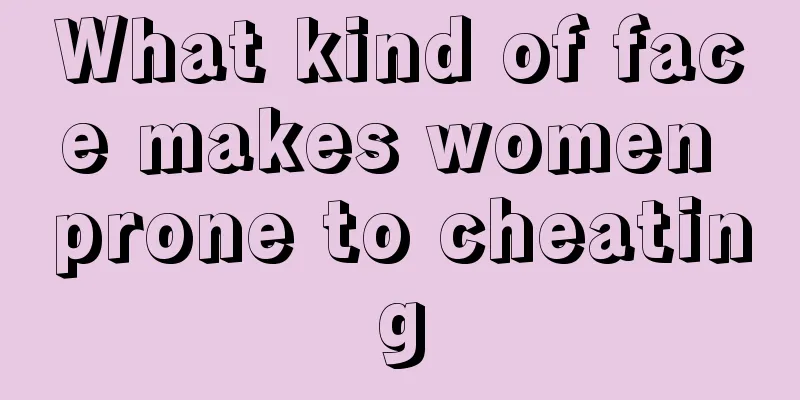 What kind of face makes women prone to cheating