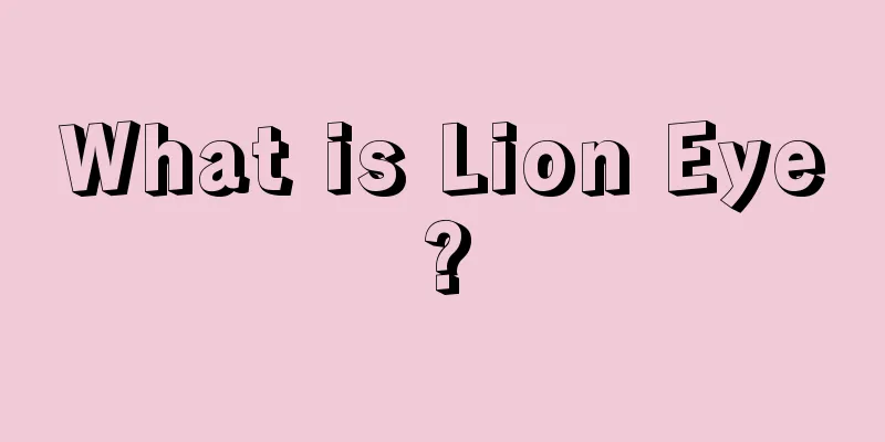 What is Lion Eye?