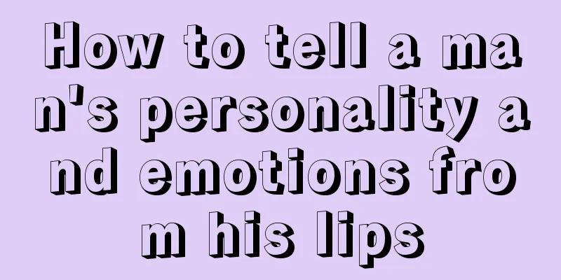 How to tell a man's personality and emotions from his lips