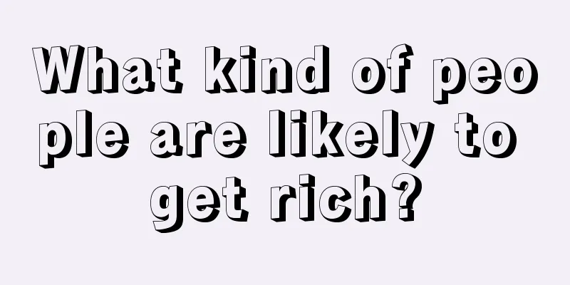 What kind of people are likely to get rich?