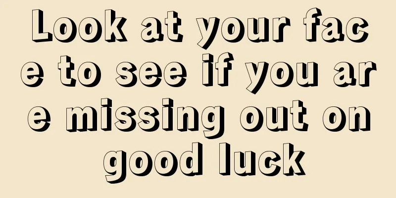 Look at your face to see if you are missing out on good luck