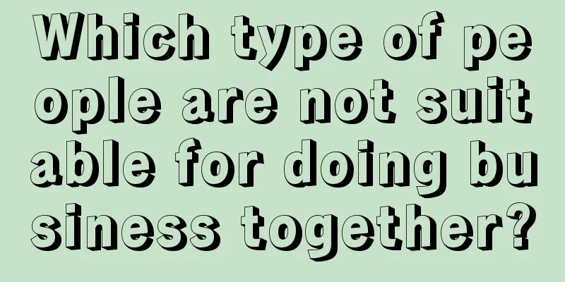 Which type of people are not suitable for doing business together?