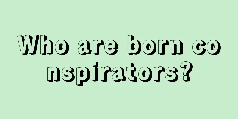 Who are born conspirators?