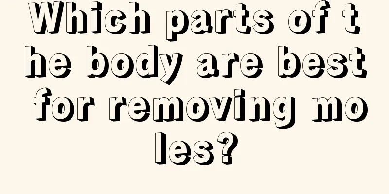Which parts of the body are best for removing moles?
