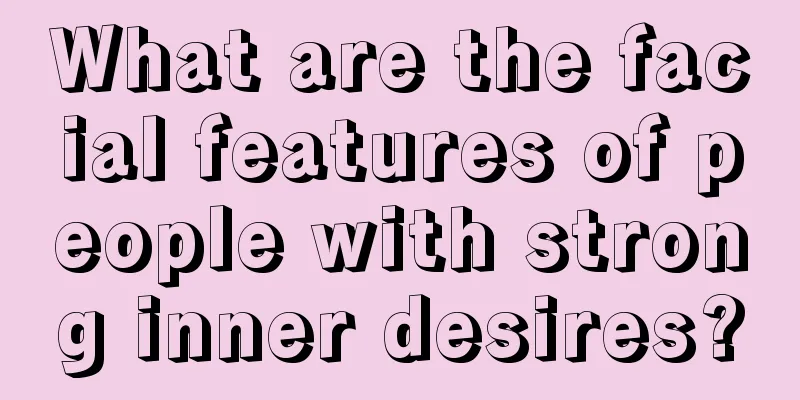What are the facial features of people with strong inner desires?