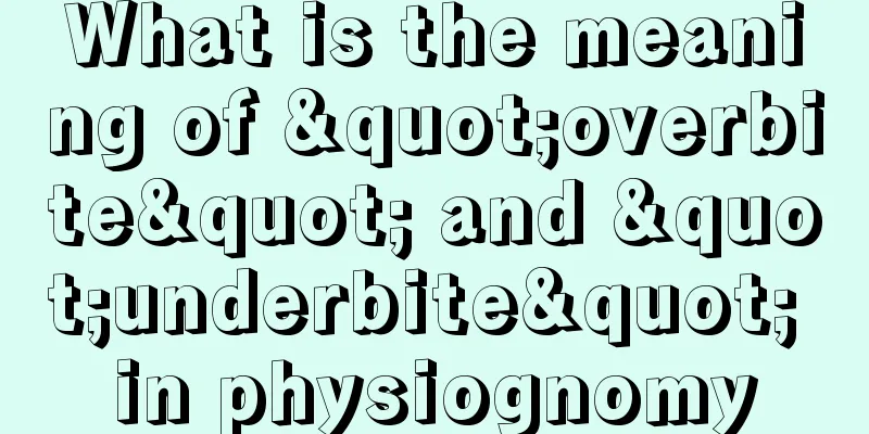 What is the meaning of "overbite" and "underbite" in physiognomy