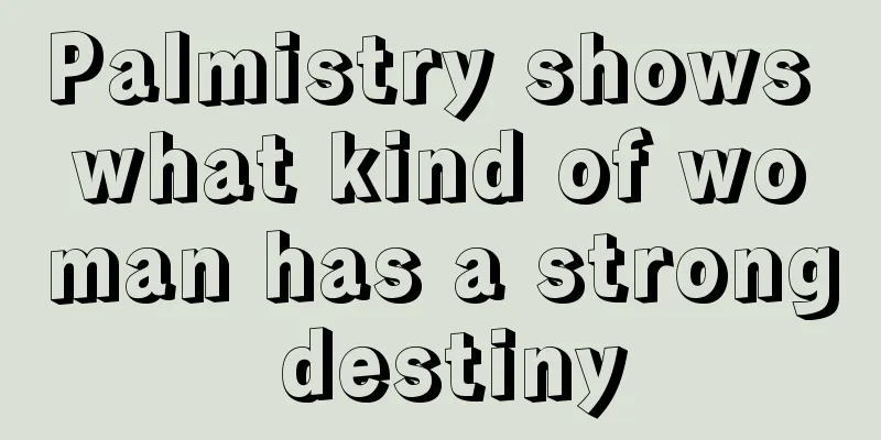 Palmistry shows what kind of woman has a strong destiny