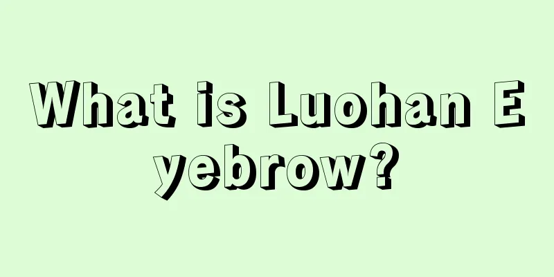 What is Luohan Eyebrow?
