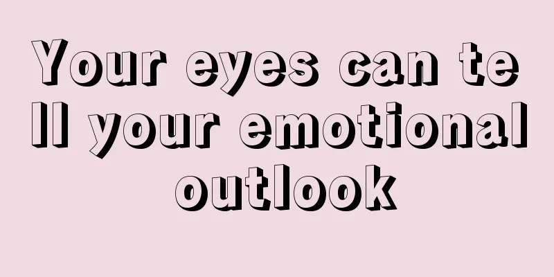 Your eyes can tell your emotional outlook