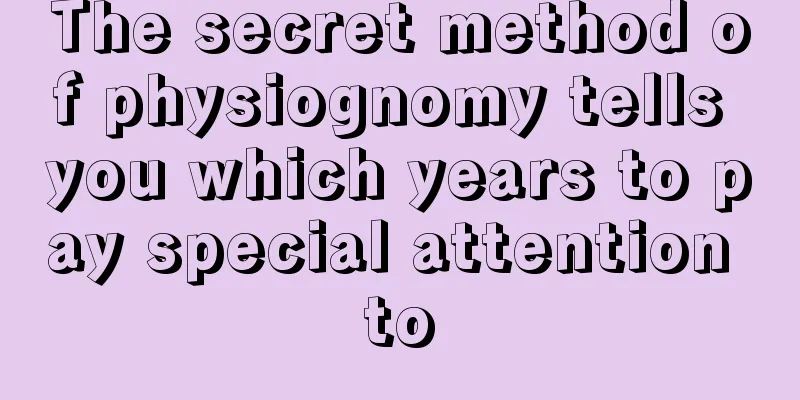 The secret method of physiognomy tells you which years to pay special attention to