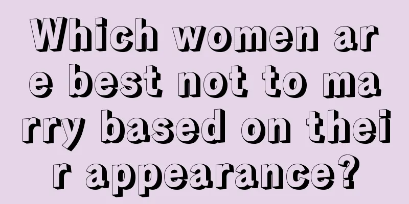 Which women are best not to marry based on their appearance?