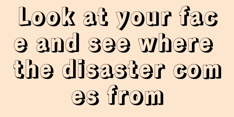 Look at your face and see where the disaster comes from