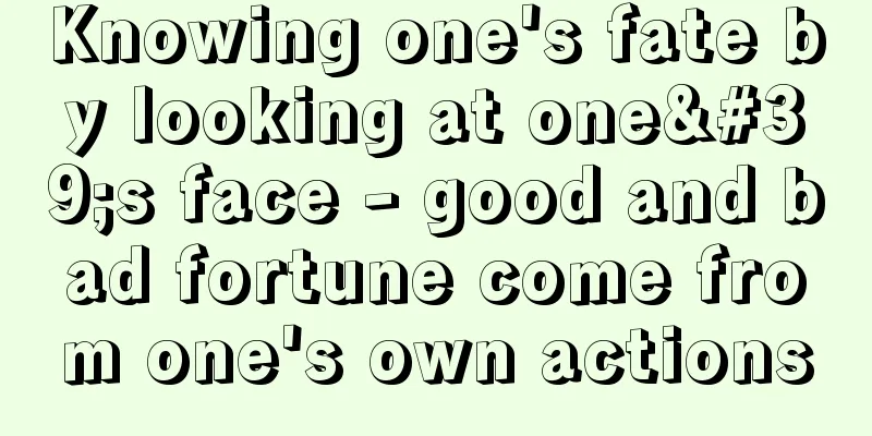 Knowing one's fate by looking at one's face - good and bad fortune come from one's own actions