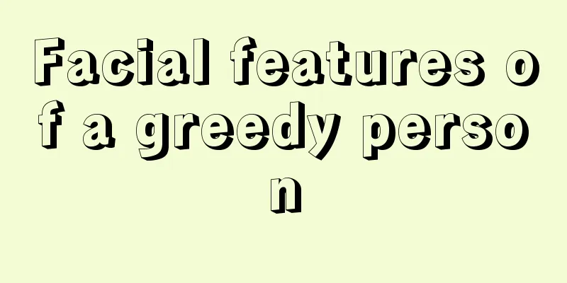 Facial features of a greedy person