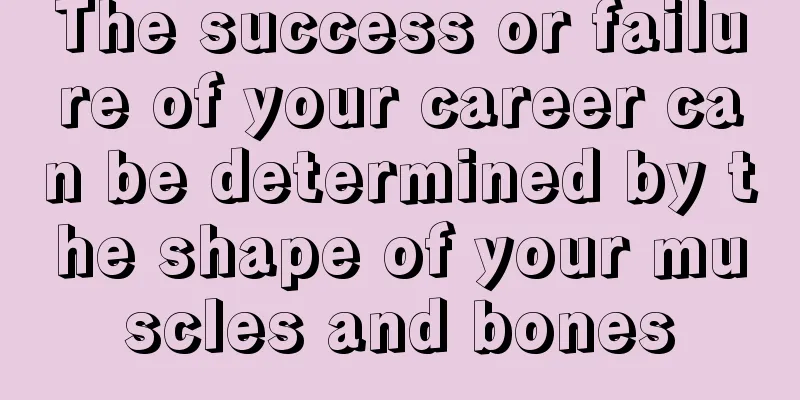 The success or failure of your career can be determined by the shape of your muscles and bones