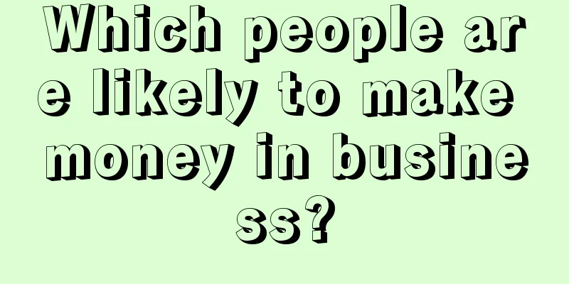 Which people are likely to make money in business?
