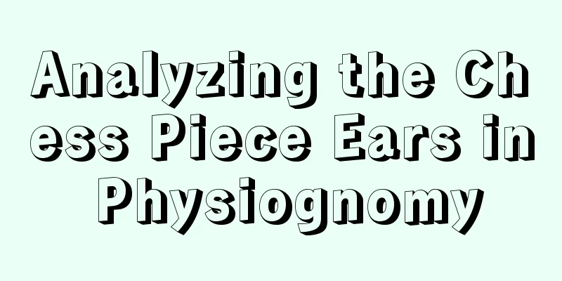 Analyzing the Chess Piece Ears in Physiognomy