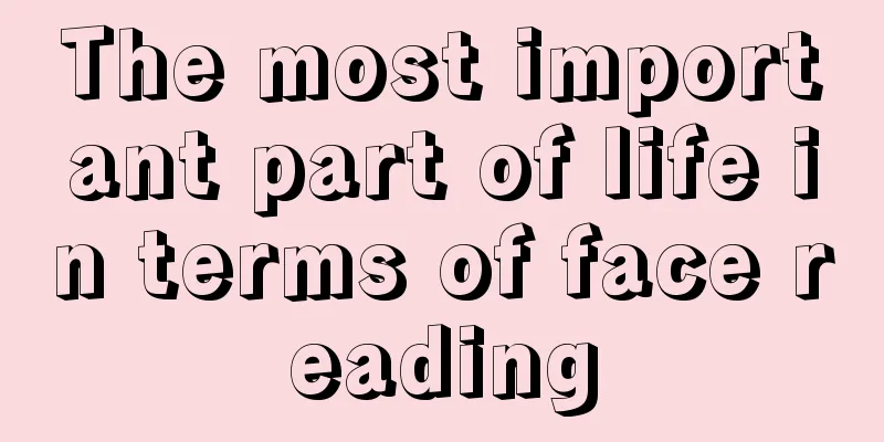 The most important part of life in terms of face reading