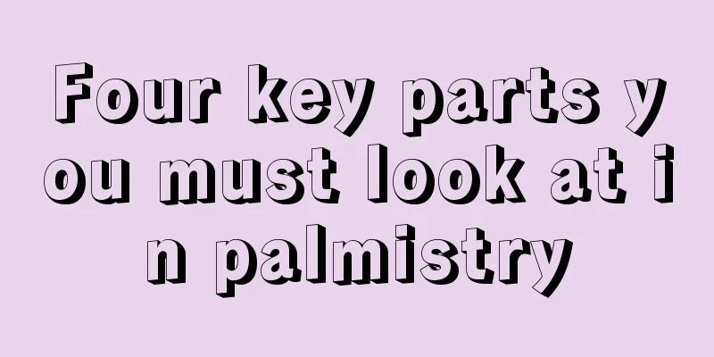 Four key parts you must look at in palmistry
