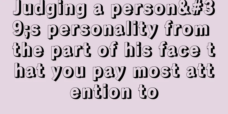 Judging a person's personality from the part of his face that you pay most attention to