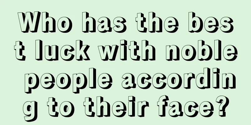 Who has the best luck with noble people according to their face?