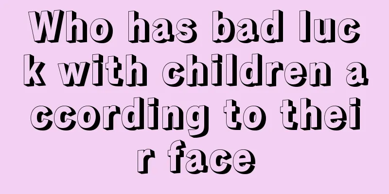 Who has bad luck with children according to their face