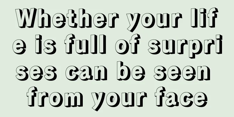 Whether your life is full of surprises can be seen from your face