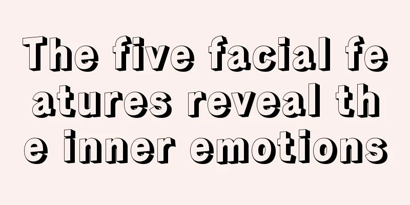 The five facial features reveal the inner emotions