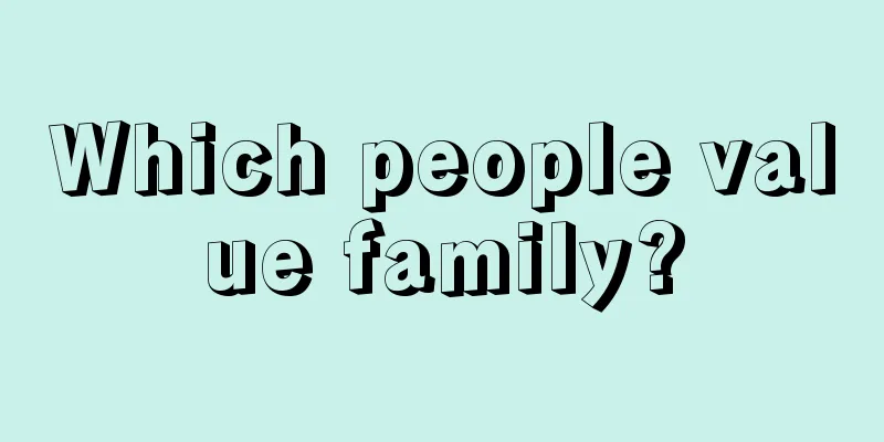 Which people value family?