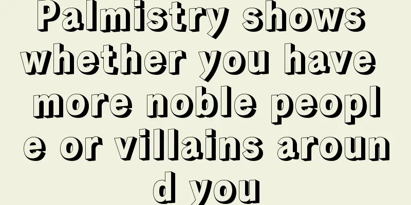 Palmistry shows whether you have more noble people or villains around you