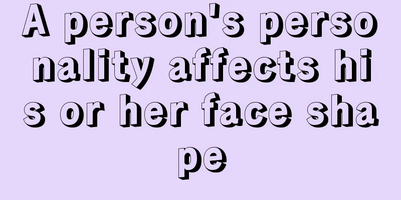 A person's personality affects his or her face shape