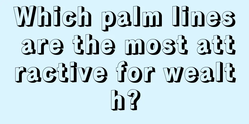Which palm lines are the most attractive for wealth?