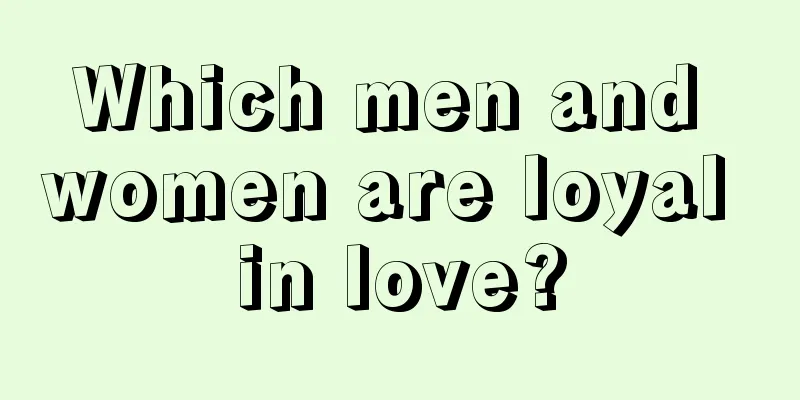Which men and women are loyal in love?