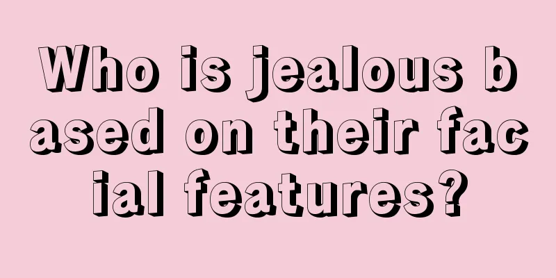 Who is jealous based on their facial features?