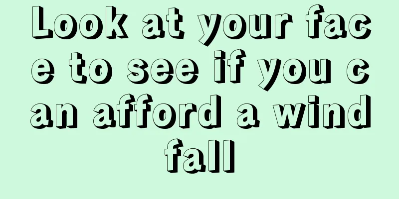 Look at your face to see if you can afford a windfall